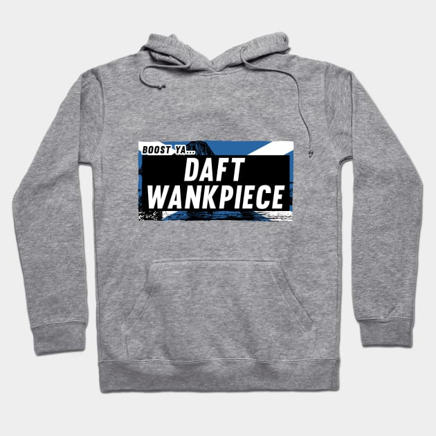 Scottish Insults / Chat Up Lines: Daft Wankpiece Hoodie by demandchaos1